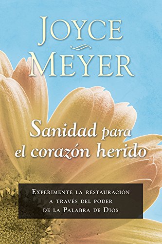 Sanidad Para el Corazon Herido: Experimente la Restauracion A Traves del Poder de la Palabra de Dios