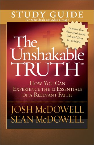 The Unshakable Truth® Study Guide: How You Can Experience the 12 Essentials of a Relevant Faith