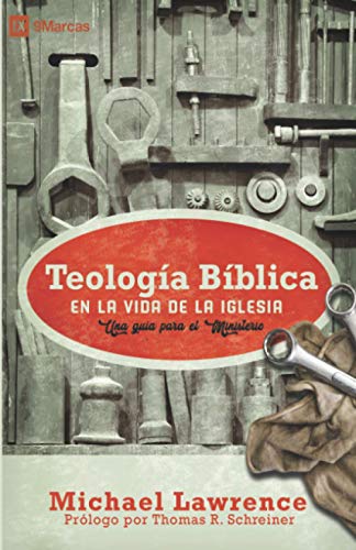 Teología Bíblica en la Vida de la Iglesia: Una guía para el ministerio