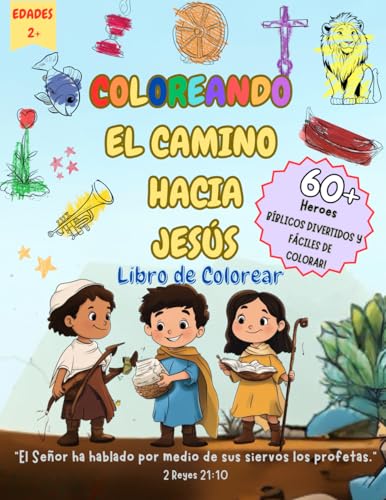 Coloreando El Camino Hacia Jesus: Libro para colorear cristiano lleno de héroes del Antiguo y Nuevo Testamento, historias bíblicas divertidas y ... niños de 2 años en adelante (Spanish Edition)