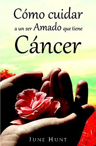 Como cuidar a un ser amado que tiene cáncer (Spanish Edition)
