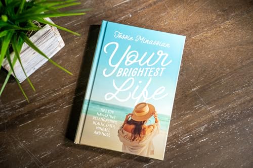 Your Brightest Life: Tips for Navigating Relationships, Health, Faith, Mindset, and More