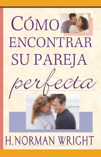 Cómo encontrar su pareja perfecta (Spanish Edition)