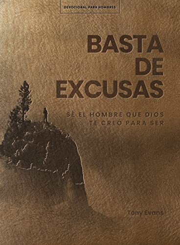 Basta de excusas: Un devocional de 90 días para hombres / No More Excuses: A 90-Day Devotional for Men (Spanish Edition): Sé el hombre que Dios te llamó a ser