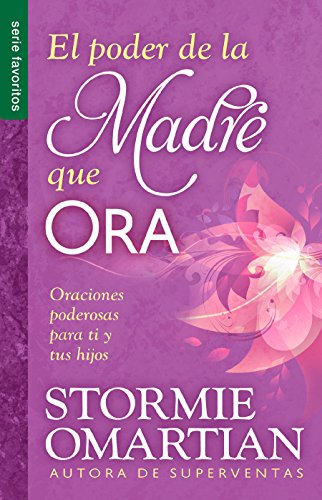 PODER DE LA MADRE QUE ORA: Oraciones Poderosas Para Ti Y Tus Hijos