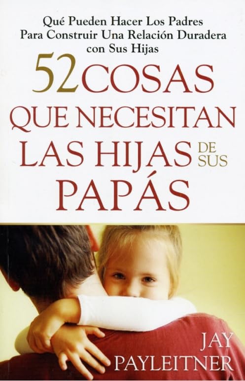 52 Cosas Que Necesitan Las Hijas de Sus Papás