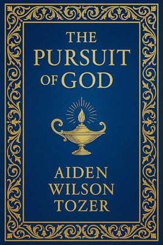 The Pursuit of God: A timeless spiritual guide exploring divine intimacy, Christian devotion, and the soul’s longing for a deeper connection with God