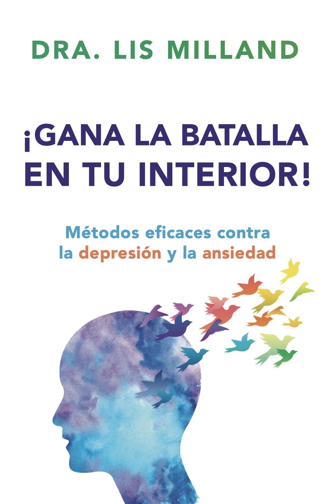 ¡Gana La Batalla En Tu Interior!: Métodos Eficaces Contra La Depresión Y La Ansiedad