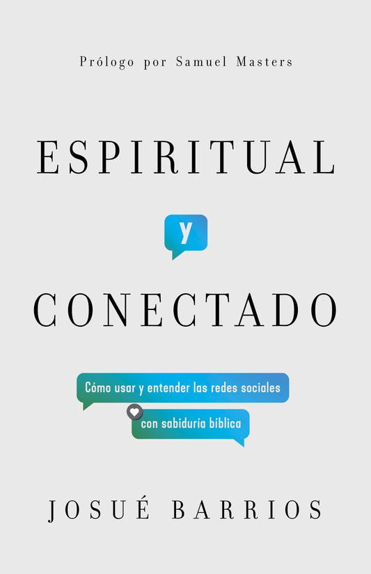 Espiritual y conectado: Cómo usar y entender las redes sociales con sabiduría bíblica (Spanish Edition)