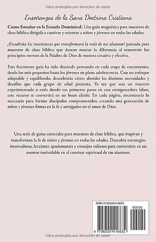 Como Enseñar en la Escuela Dominical: Guía para Maestros de Clase Bíblica: Enseñanzas de la Sana Doctrina Cristiana