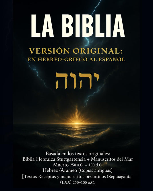 LA BIBLIA VERSIÓN ORIGINAL: EN HEBREO-GRIEGO AL ESPAÑOL: La Santa Biblia en español basada en los textos originales en hebreo, arameo y griego — sin ... con fidelidad total. (Spanish Edition)