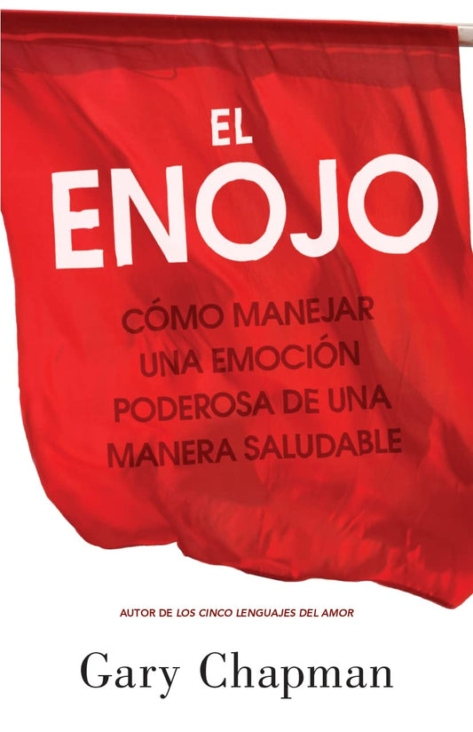 El Enojo: Cómo Manejar Una Emoción Poderosa de Una Manera Saludable (Anger: Handling a Powerful Emotion in a Healthy Way)