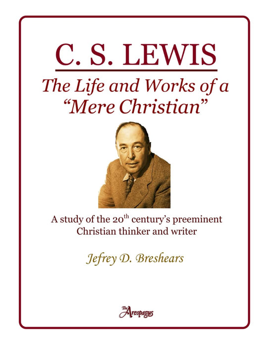 C. S. Lewis: The Life and Works of a “Mere Christian” (Study Guide)