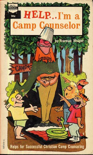 HELP...I'M A CAMP COUNSELOR Helps For Successful Christian Camp Counseling by Norman Wrigh (Softcover 228 pages. Gospel Light Regal books, Third Printing, 1971)