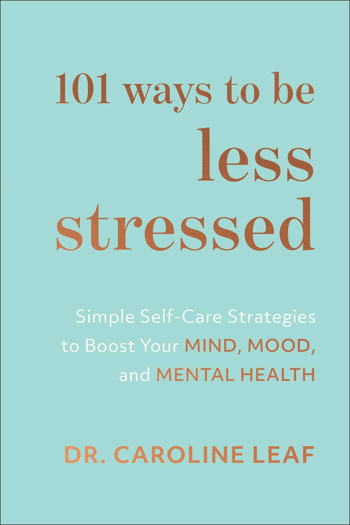 101 Ways to Be Less Stressed: Simple Self-Care Strategies to Boost Your Mind, Mood, and Mental Health (English Edition)