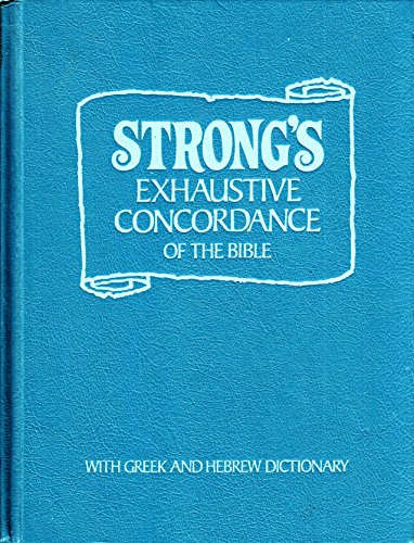 Strongs Exhaustive Concordance of the Bible, Riverside Edition with Greek and Hebrew Dictionary