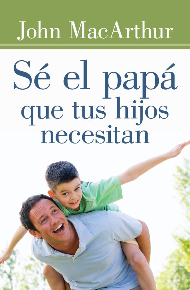 Sé El Papá Que Tus Hijos Necesitan