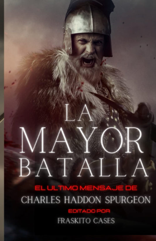 La Mayor Batalla: El ultimo mensaje de Charles Haddon Spurgeon (Spanish Edition)