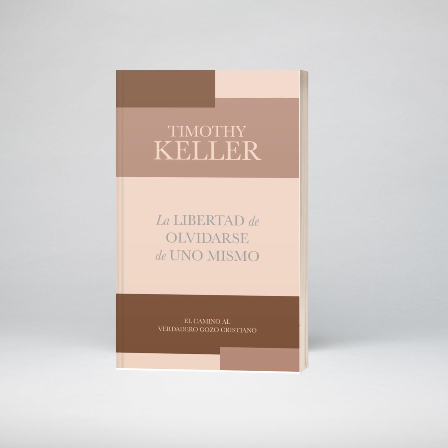 La libertad de olvidarse de uno mismo - The Freedom of Self-Forgetfulness: El Camino Al Verdadero Gozo Cristinano