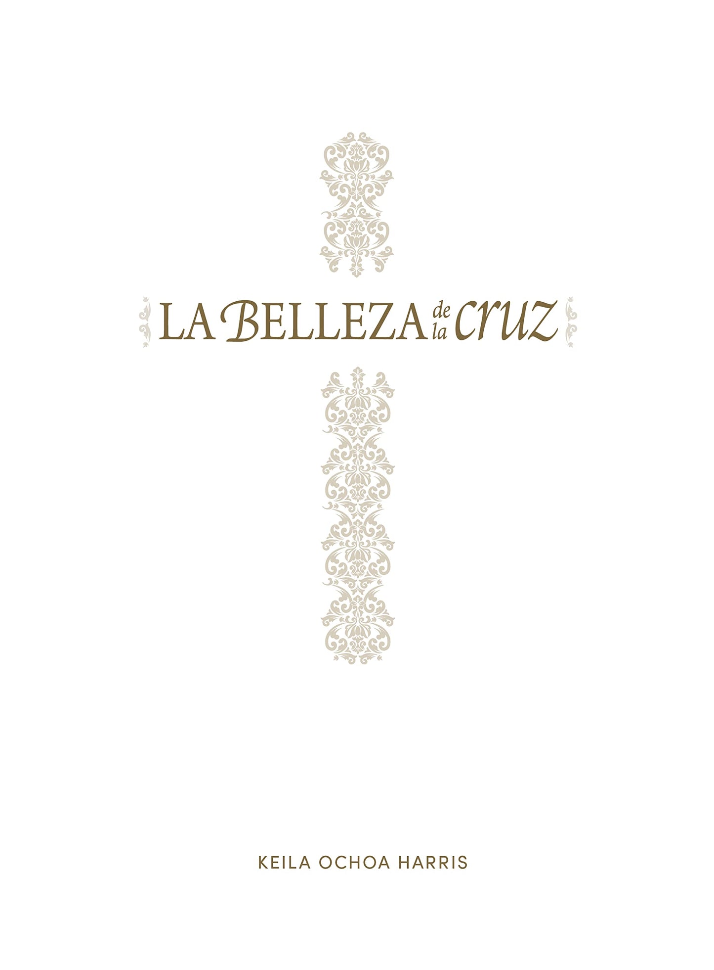 La belleza de la cruz - Estudio bíblico: Contempla la gloriosa obra de Cristo