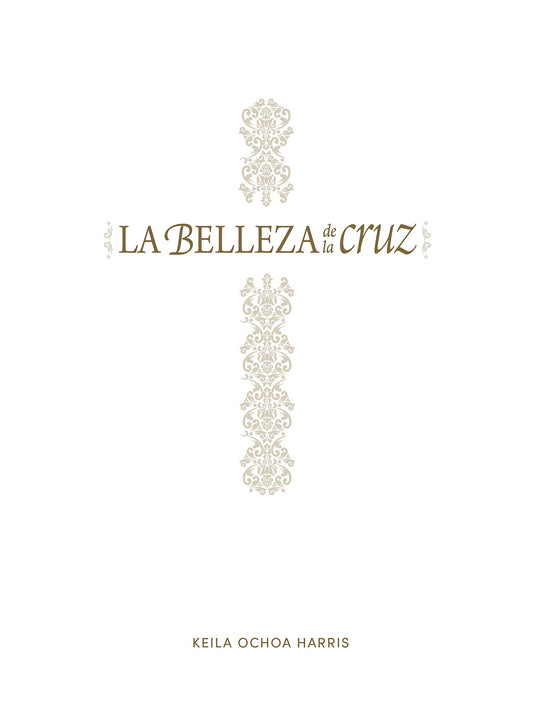 La belleza de la cruz - Estudio bíblico: Contempla la gloriosa obra de Cristo