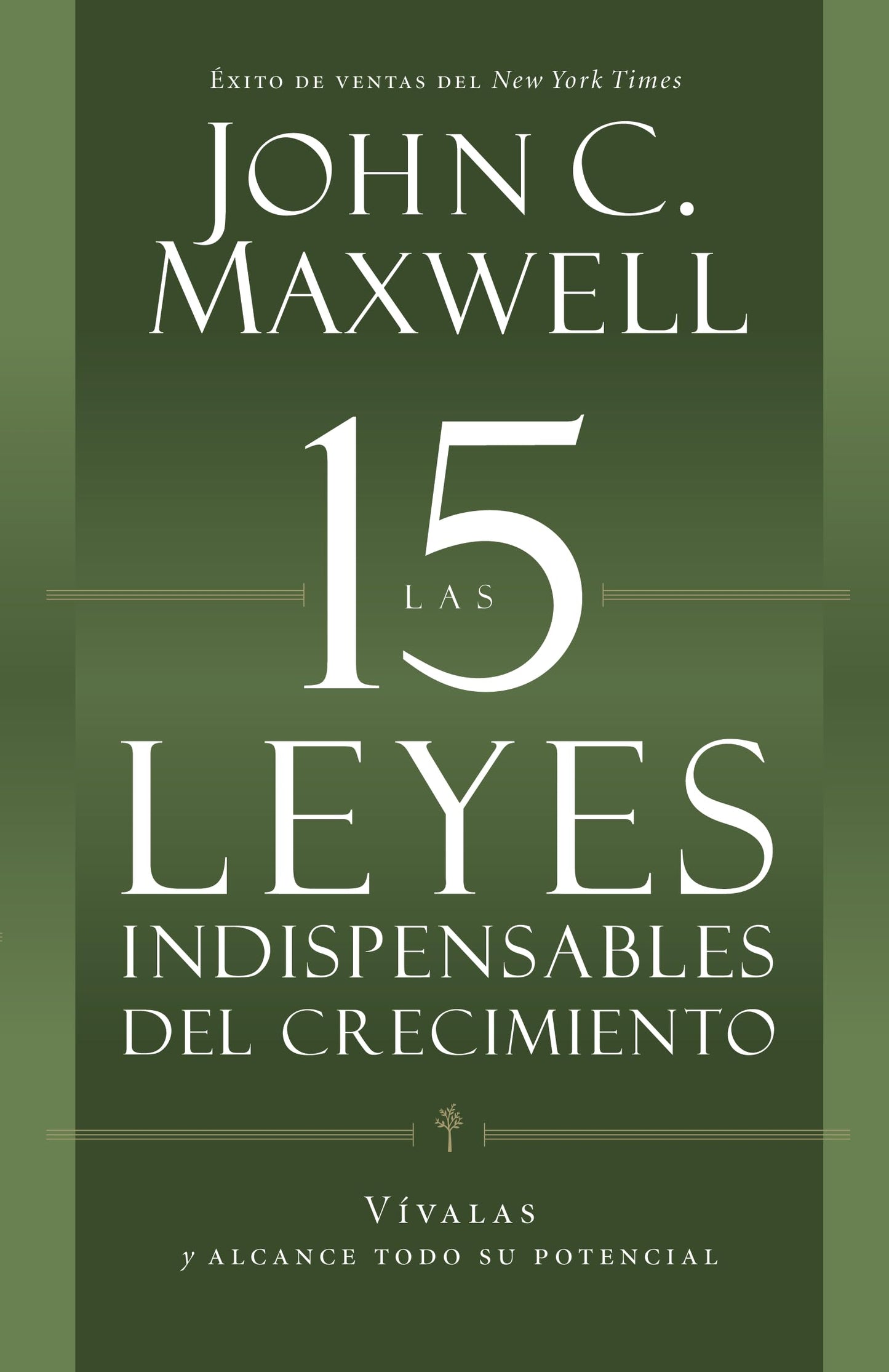 Las 15 Leyes Indispensables del Crecimiento: Vívalas Y Alcance Su Potencial