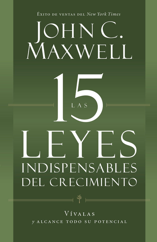 Las 15 Leyes Indispensables del Crecimiento: Vívalas Y Alcance Su Potencial