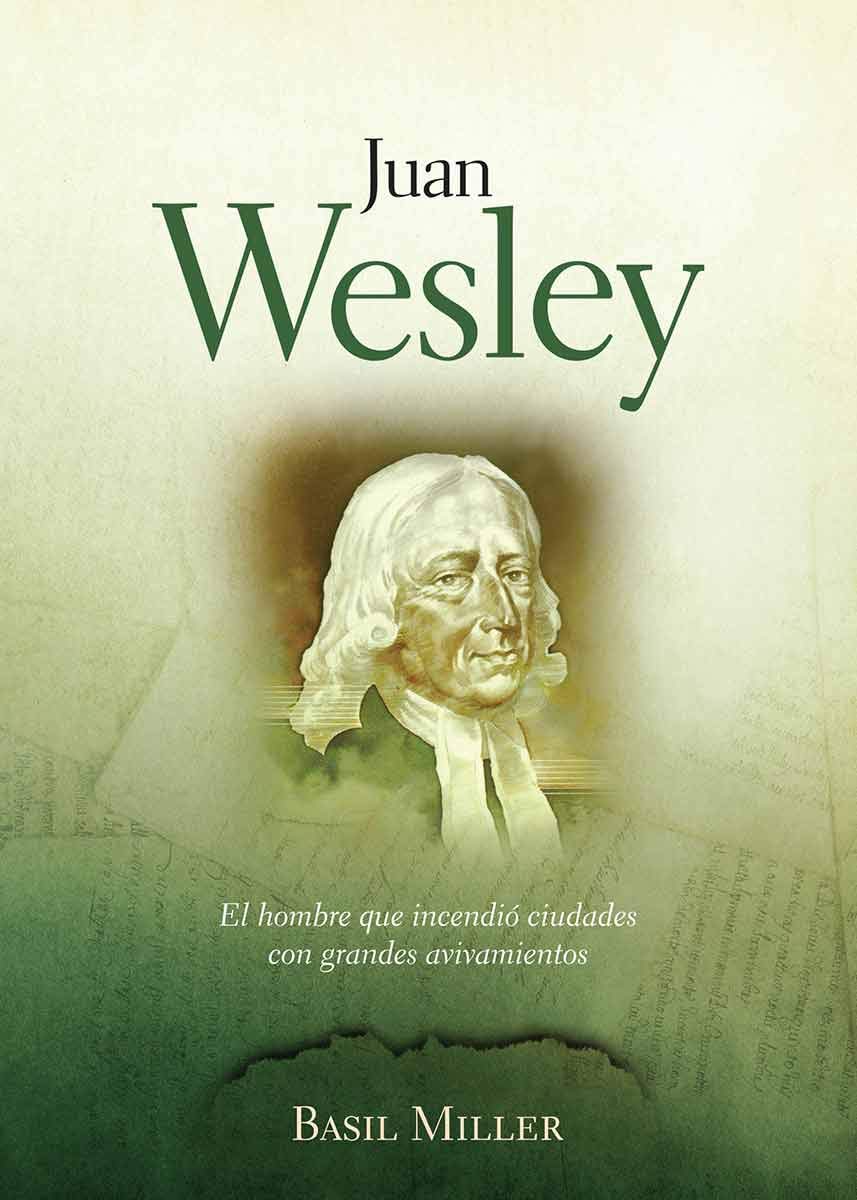 Juan Wesley: El Pequeno Hombre Que Incendio Inglaterra Con Grandes Avivamientos