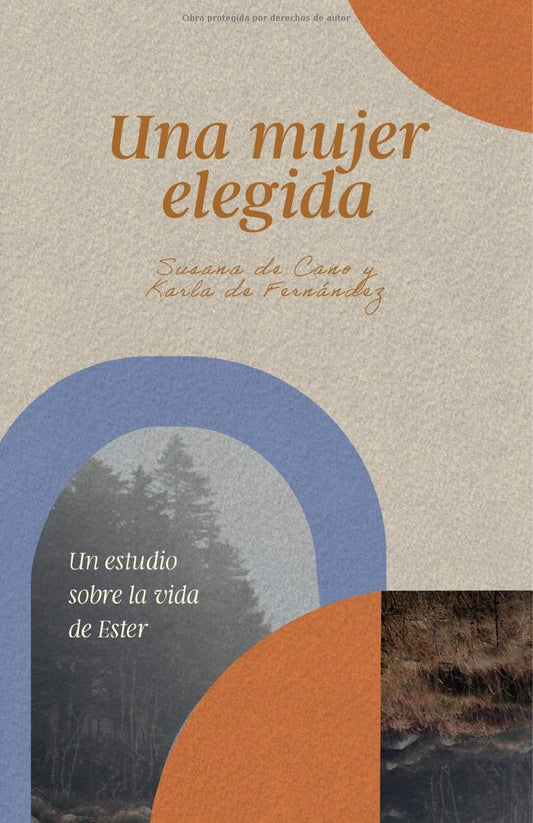 Una mujer elegida: Un estudio sobre el libro de Ester/ SPA A chosen woman: Un Estudio Sobre La Vida de Ester