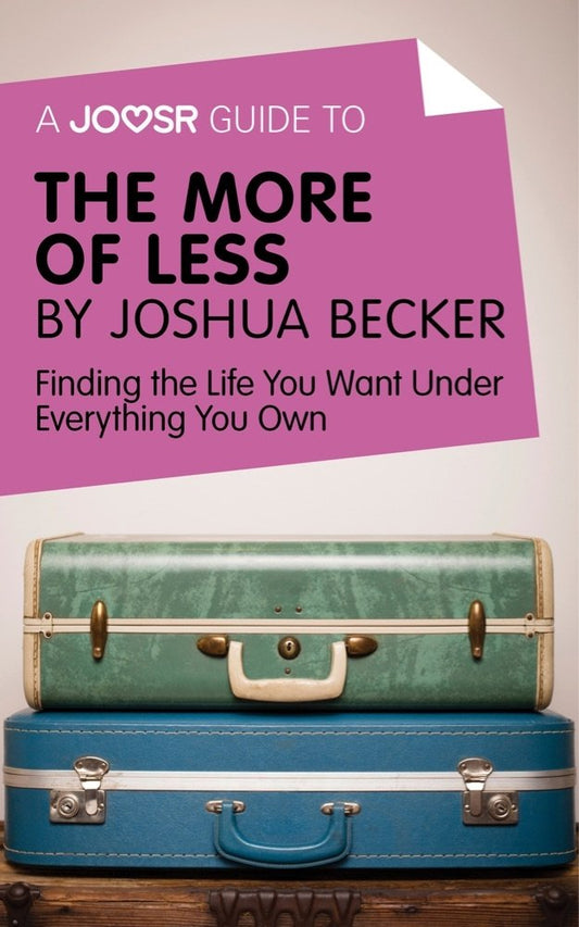 A Joosr Guide to... The More of Less by Joshua Becker: Finding the Life You Want Under Everything You Own (English Edition)