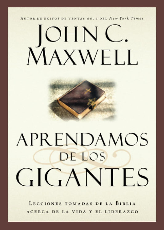 Aprendamos de los Gigantes: Lecciones Tomadas de la Biblia Acerca de la Vida Y El Liderazgo