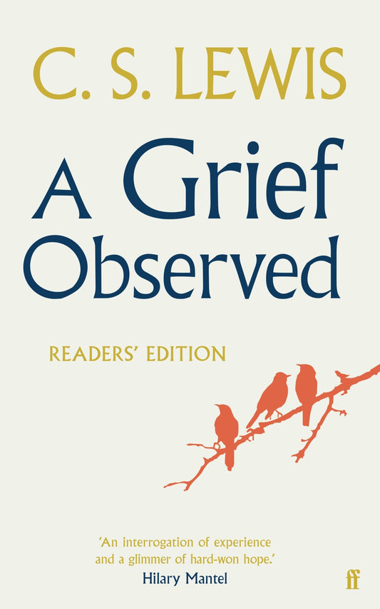 A Grief Observed (Readers' Edition): With contributions from Hilary Mantel, Jessica Martin, Jenna Bailey, Rowan Williams, Kate Saunders, Francis Spufford ... Jenna Bailey ... (English Edition)