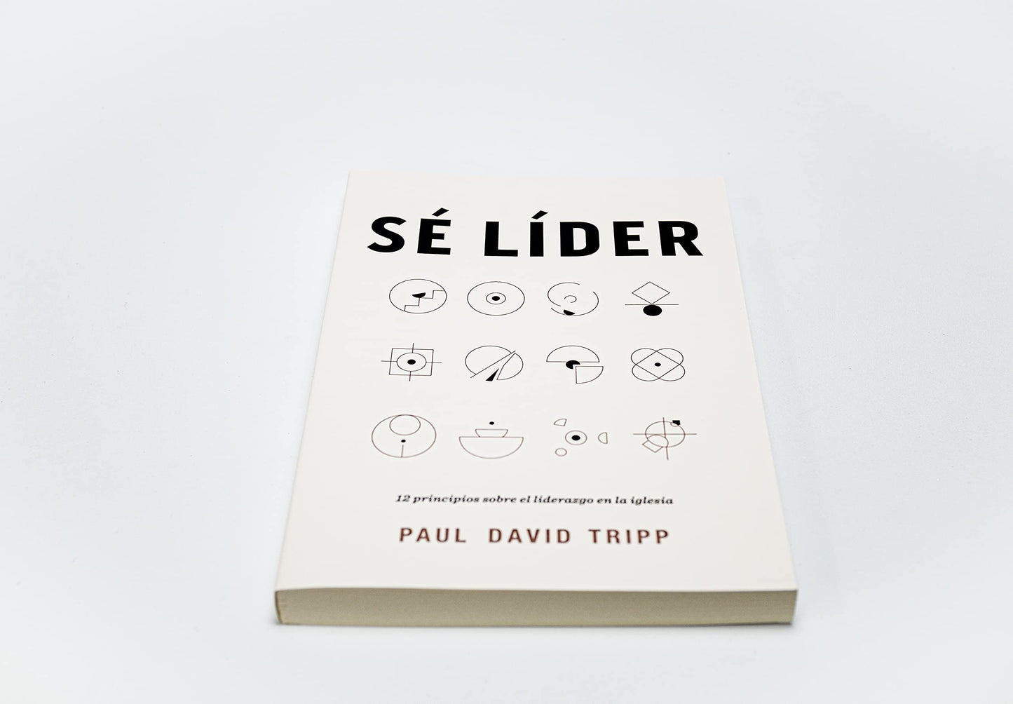 Sé líder: 12 principios sobre el liderazgo en la iglesia | Lead: 12 Gospel Principles for Leadership in the Church