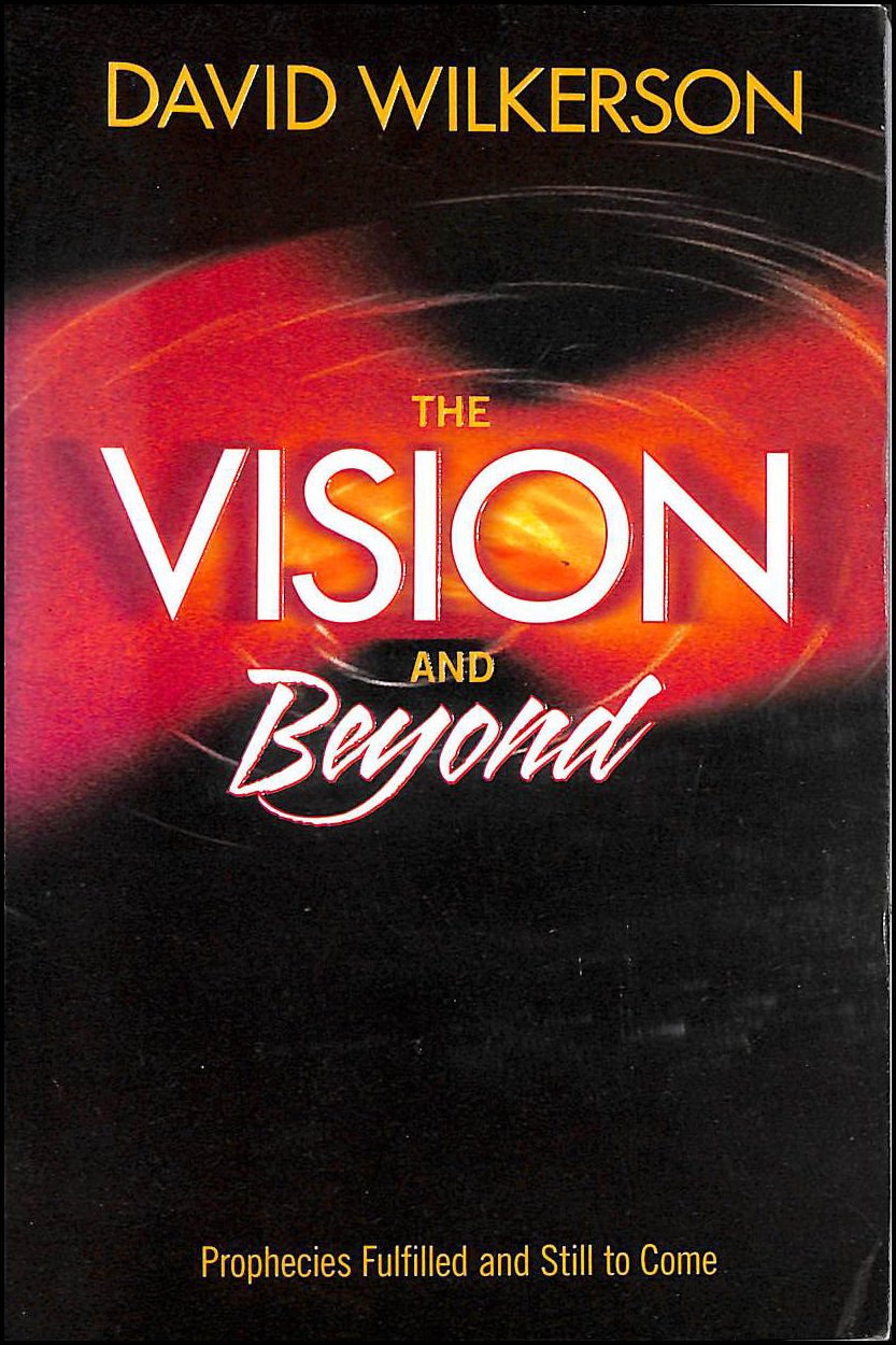 The Vision and Beyond, Prophecies Fulfilled and Still to Come by David Wilkerson (2003-05-03)