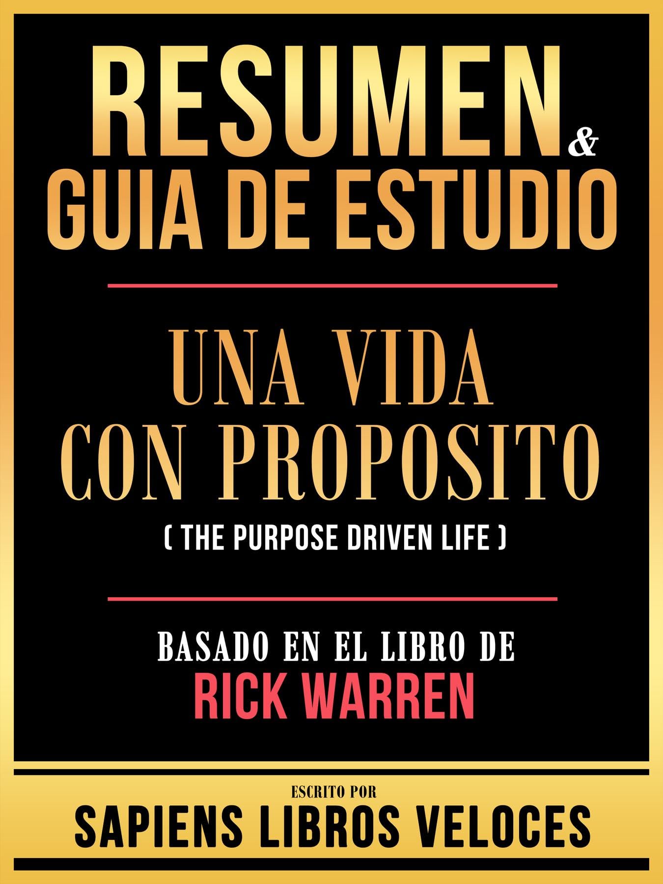 Resumen & Guia De Estudio - Una Vida Con Proposito (The Purpose Driven Life) - Basado En El Libro De Rick Warren