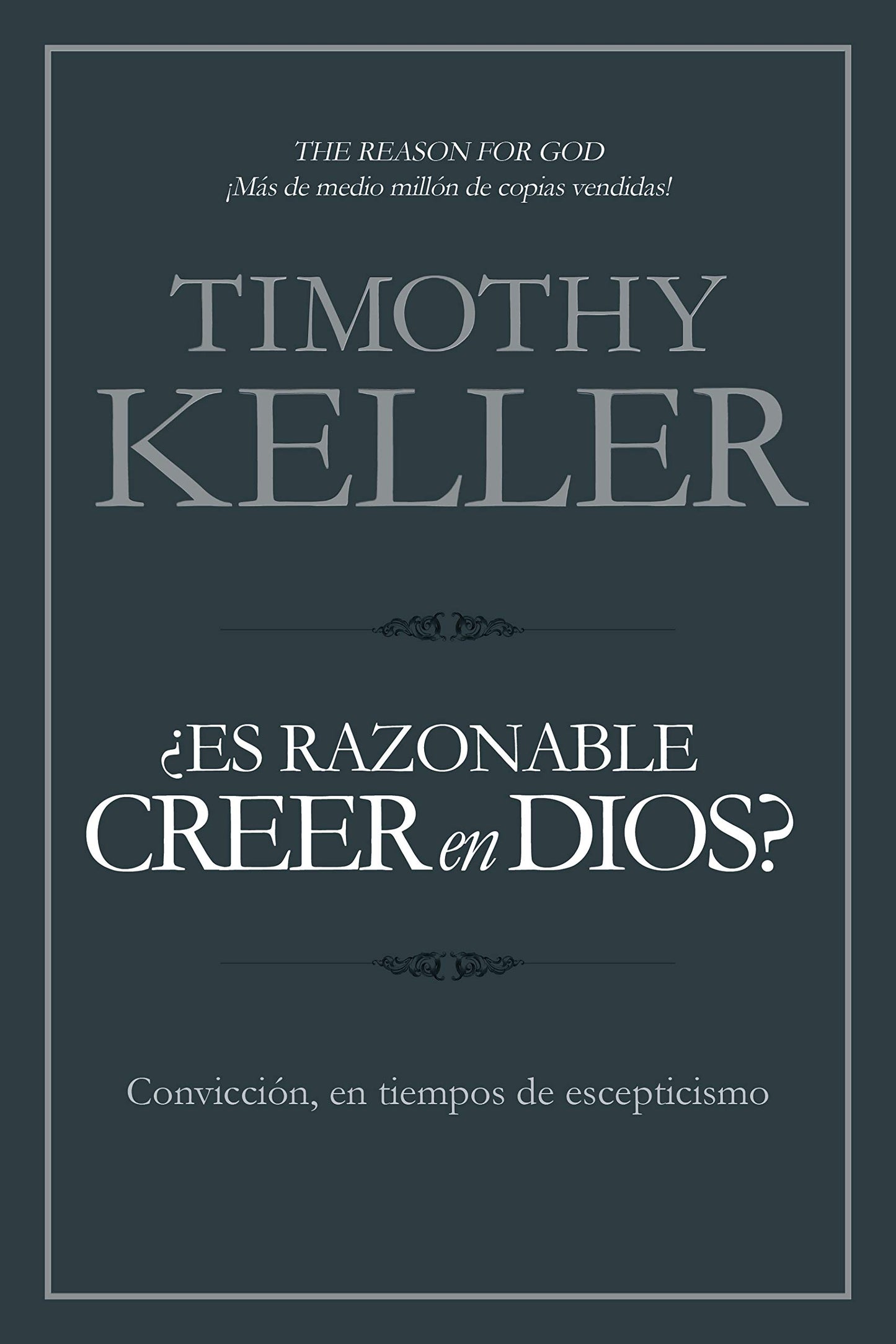 ¿Es razonable creer en Dios?: Convicción, en tiempos de escepticismo | The Reason for God: Belief in an Age of Skepticism