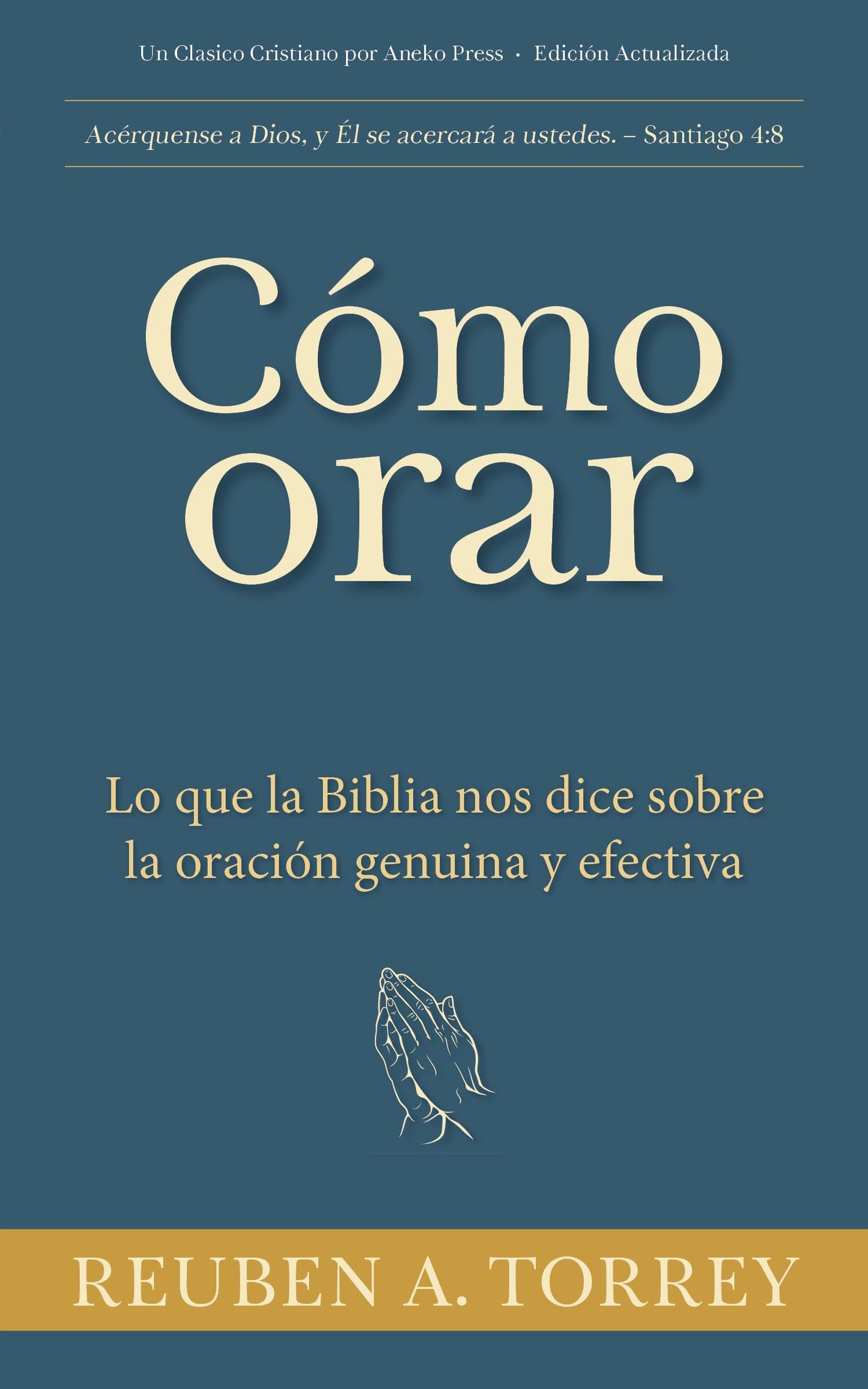 Cómo orar: Lo que la Biblia nos dice sobre la oración genuina y efectiva