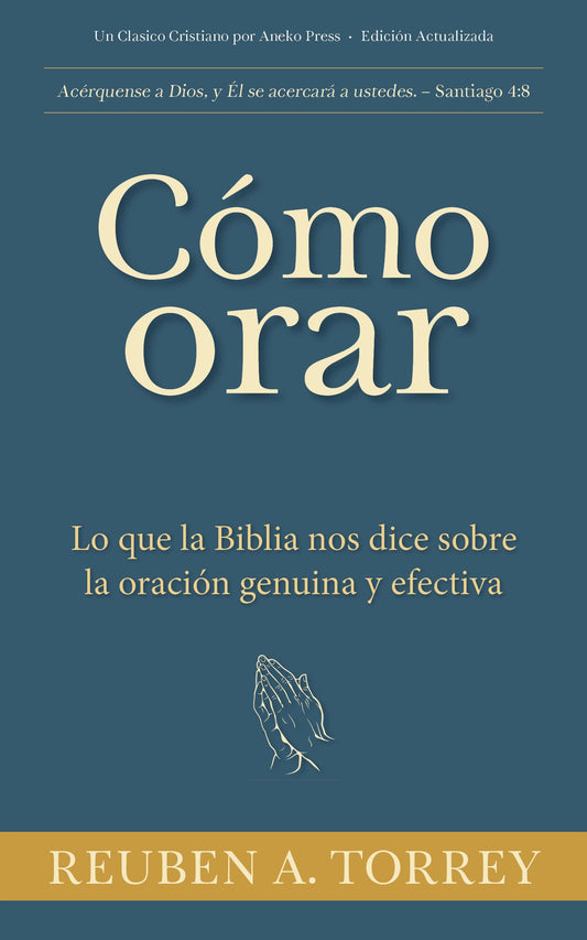 Cómo orar: Lo que la Biblia nos dice sobre la oración genuina y efectiva