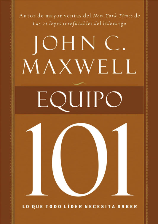 Equipo 101: Lo Que Todo Lider Necesita Saber = Teamwork 101 [Spanish]