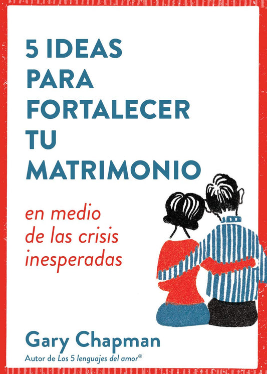 5 Ideas Para Fortalecer Tu Matrimonio: En Medio de Las Crisis Inesperadas