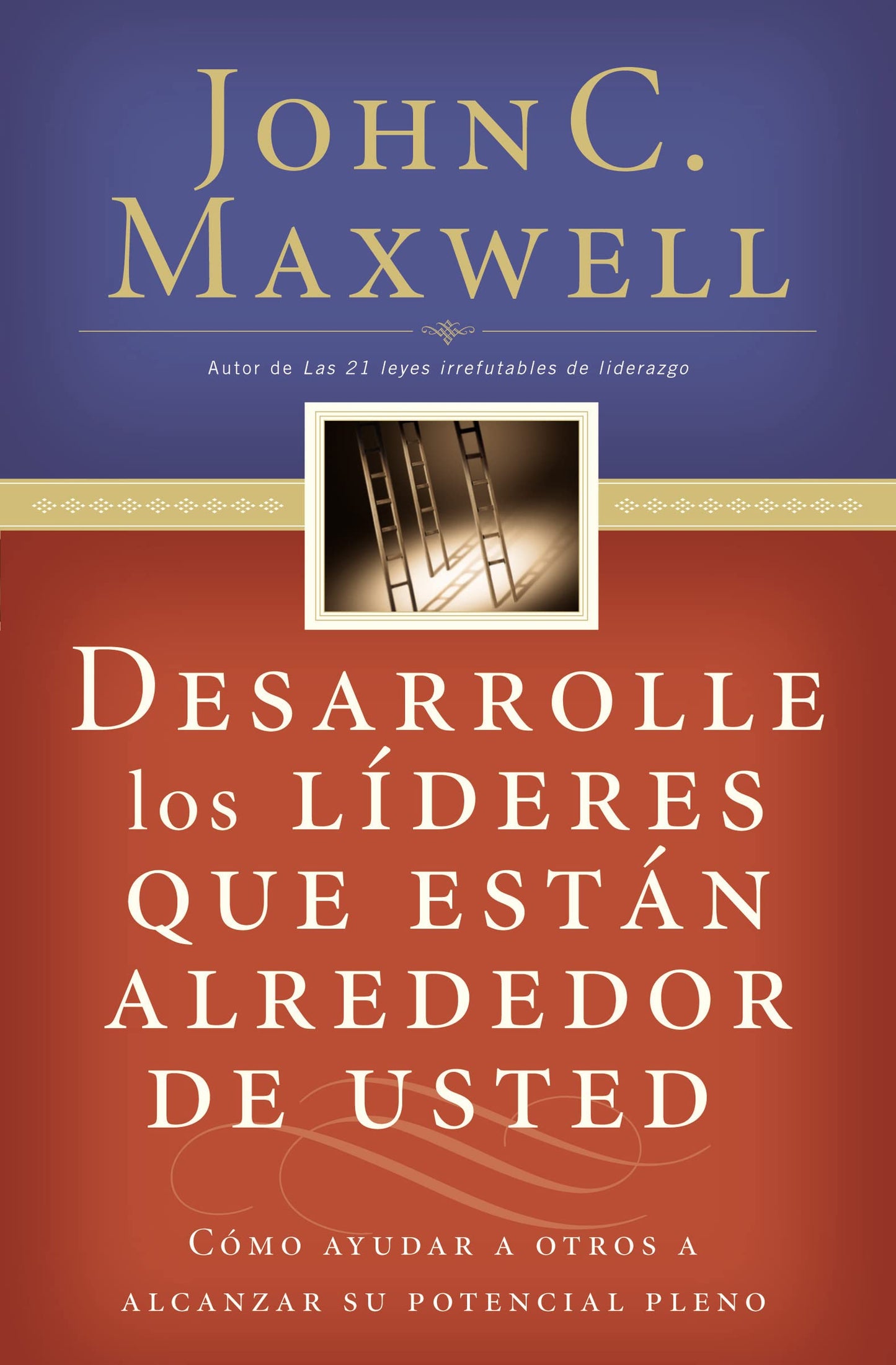 Desarrolle los lideres...alrededor de usted: Cómo ayudar a otros a alcanzar su potencial pleno
