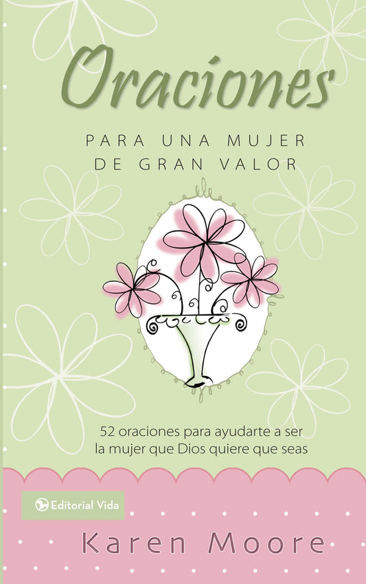 Oraciones para un mujer de gran valor: 52 oraciones para ayudarte a ser la mujer que Dios quiere que seas (Mujer de Valor)