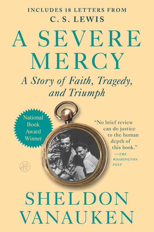 A Severe Mercy: A Heartrending Memoir of Love, Faith, Grief, and the Healing Power of God, Featuring Unseen Letters from C. S. Lewis