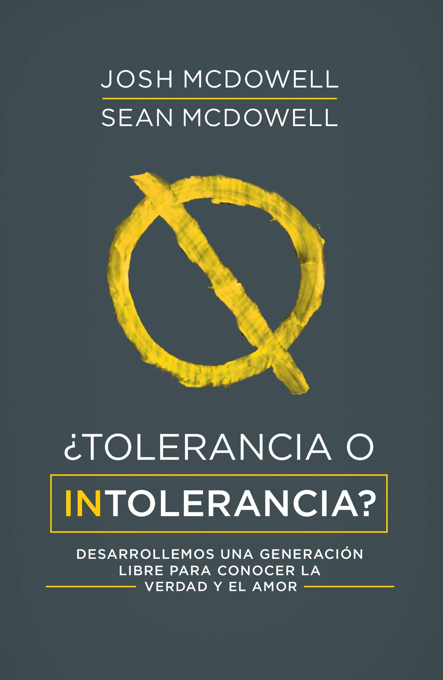 ¿Tolerancia o intolerancia?: Desarrollemos una generación libre para conocer la verdad y el amor (English Edition)