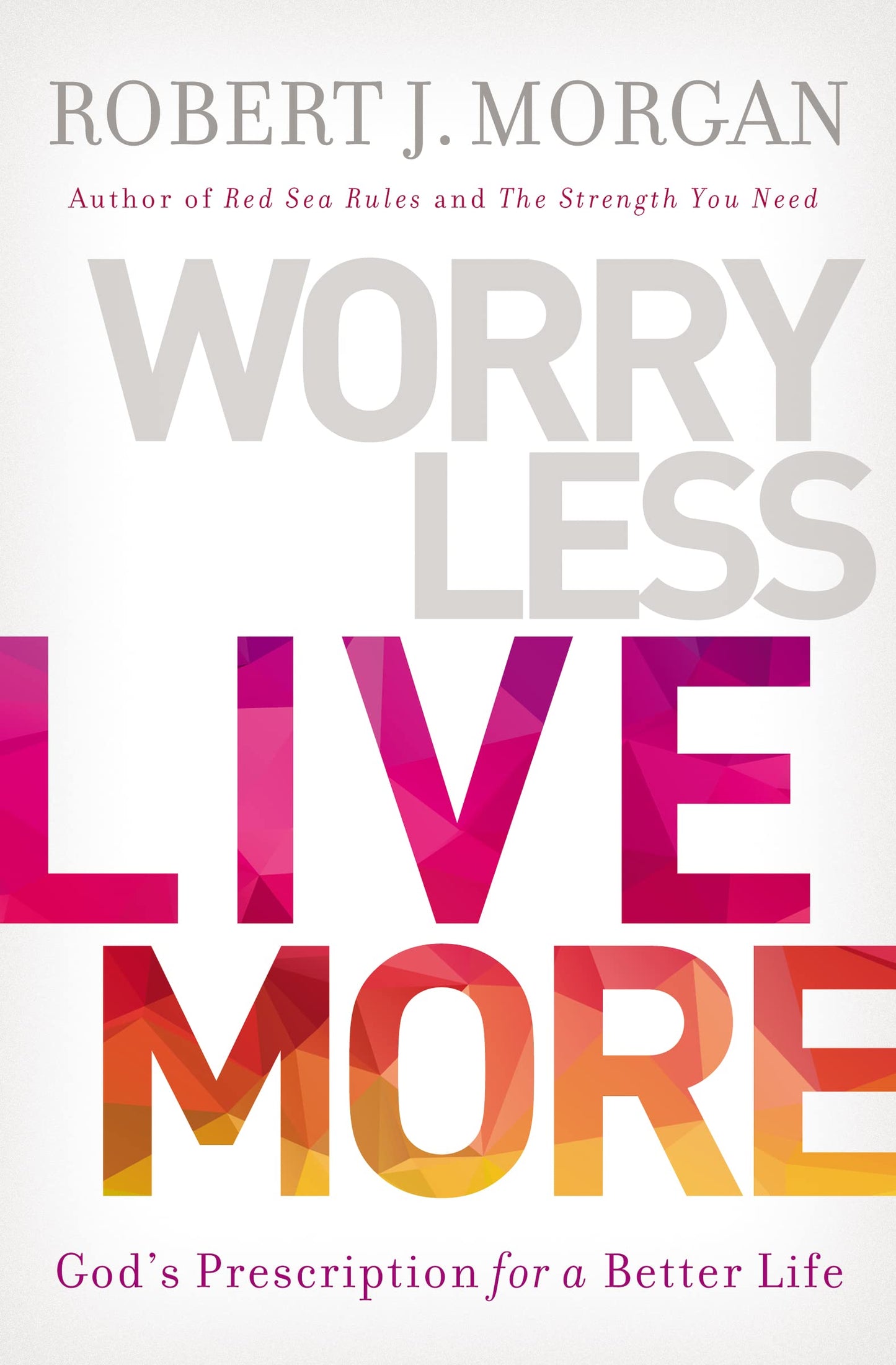 WORRY LESS LIVE MORE PB: God’s Prescription for a Better Life