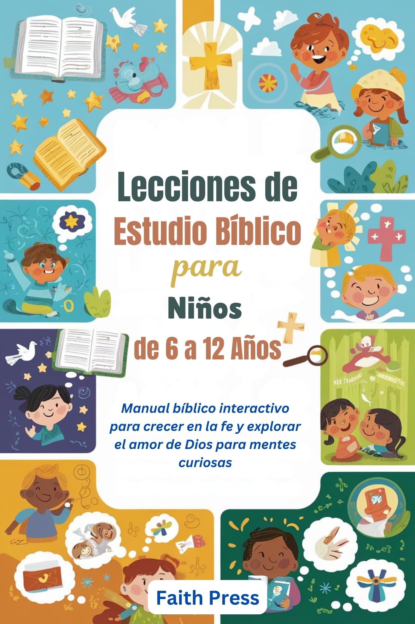 Lecciones de estudio bíblico para niños de 6 a 12 años: Manual bíblico interactivo para crecer en la fe y explorar el amor de Dios para mentes curiosas