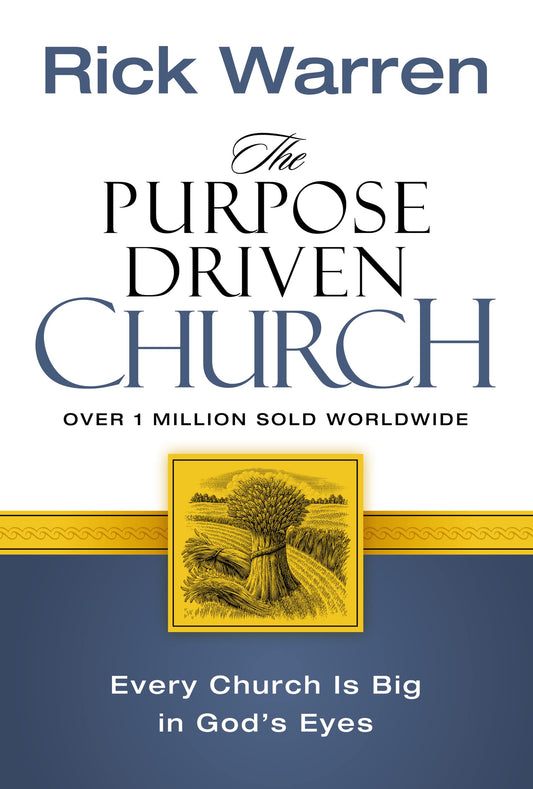 The Purpose Driven Church: Growth Without Compromising Your Message & Mission: Every Church Is Big in God's Eyes