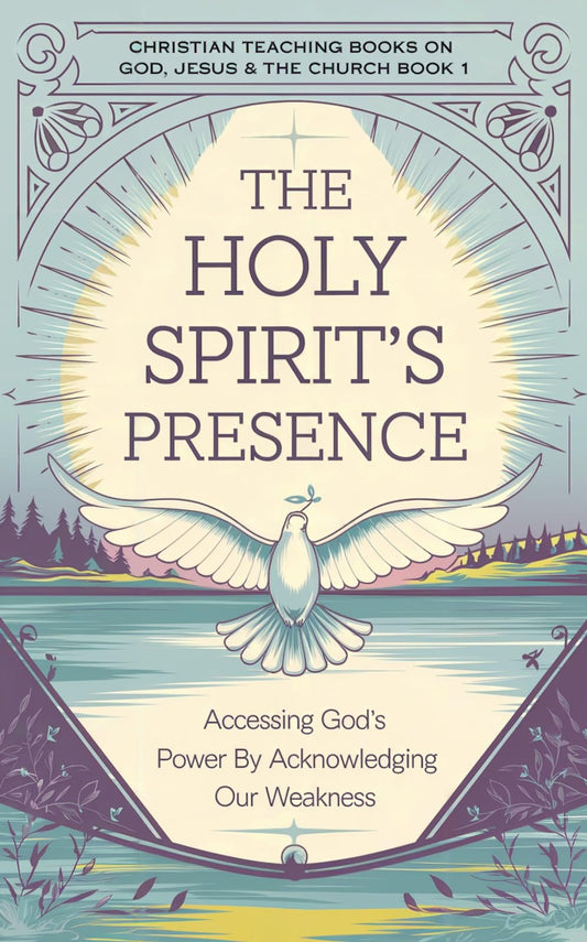 The Holy Spirit’s Presence: Accessing God's Power by Acknowledging Our Weakness (English Edition)