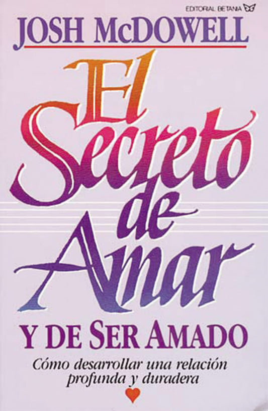 El secreto de amar y ser amado: Cómo desarrollar una relación profunda y duradera