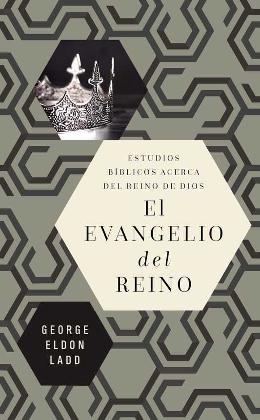 El Evangelio del Reino: Estudios Bíblicos Acerca del Reino de Dios